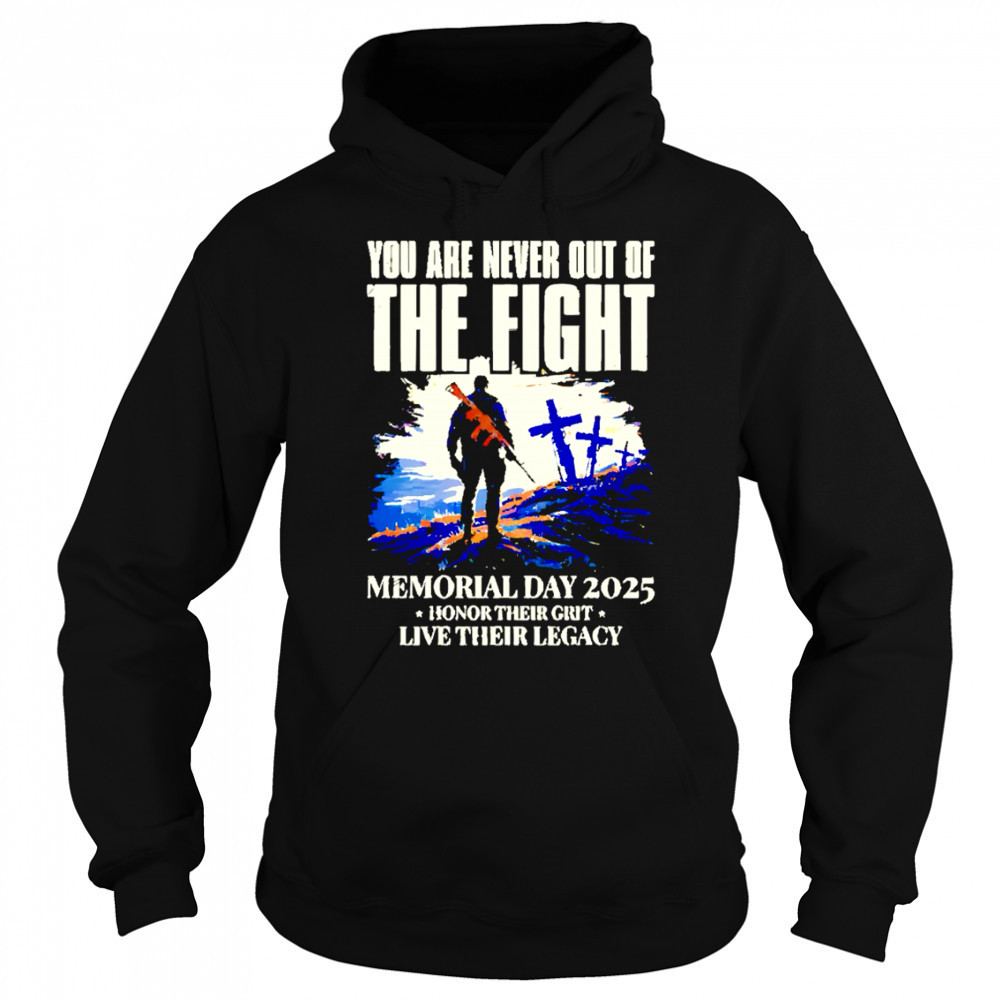 You Are Never Out Of The Fight Memorial Day 2025 shirt Hoodie