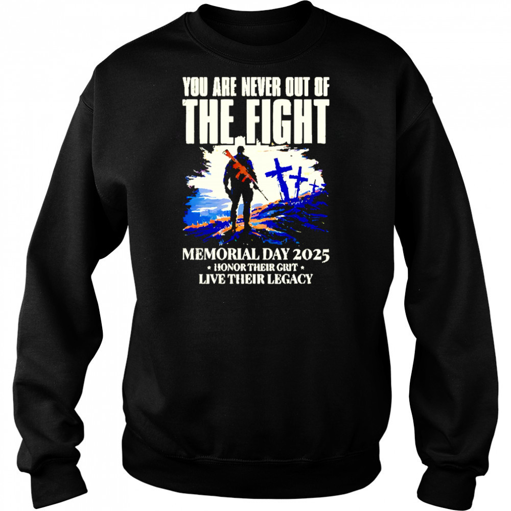 You Are Never Out Of The Fight Memorial Day 2025 shirt Sweatshirt