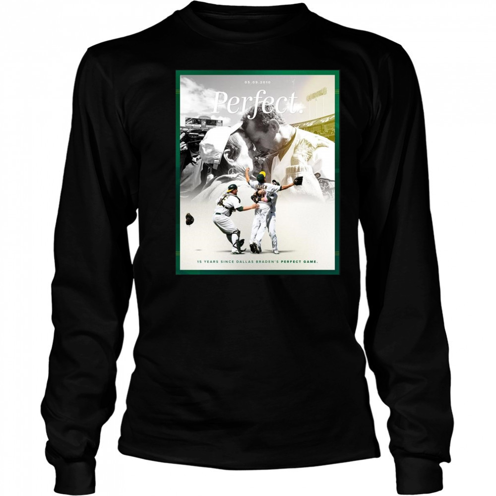 15 Years Since Dallas Braden’s Perfect Game May 9 2010 Oakland Athletics t-shirt Long Sleeved
