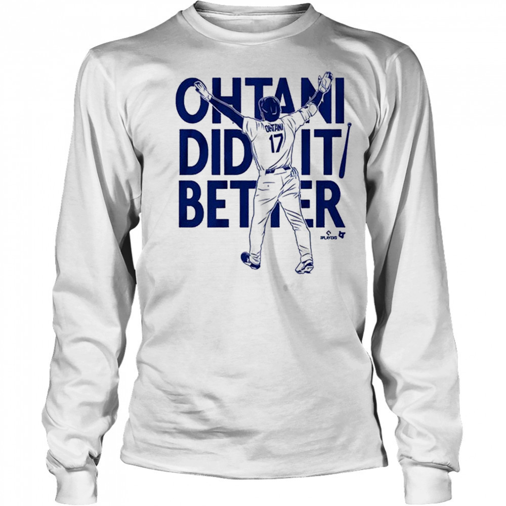 2025 Shohei Ohtani Did It Better Bat Flip Los Angeles Dodgers MLB t-shirt Long Sleeved