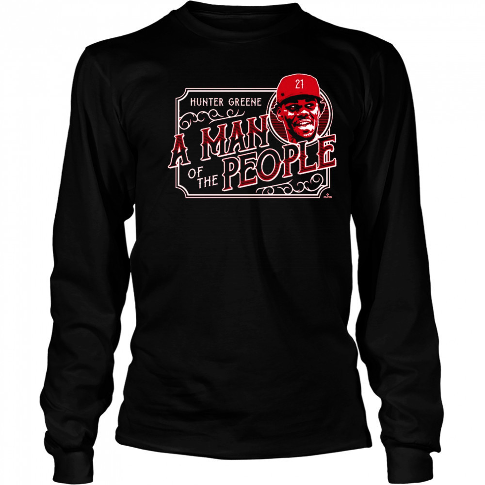 A Man of the People Hunter Greene Cincinnati Reds MLB t-shirt Long Sleeved