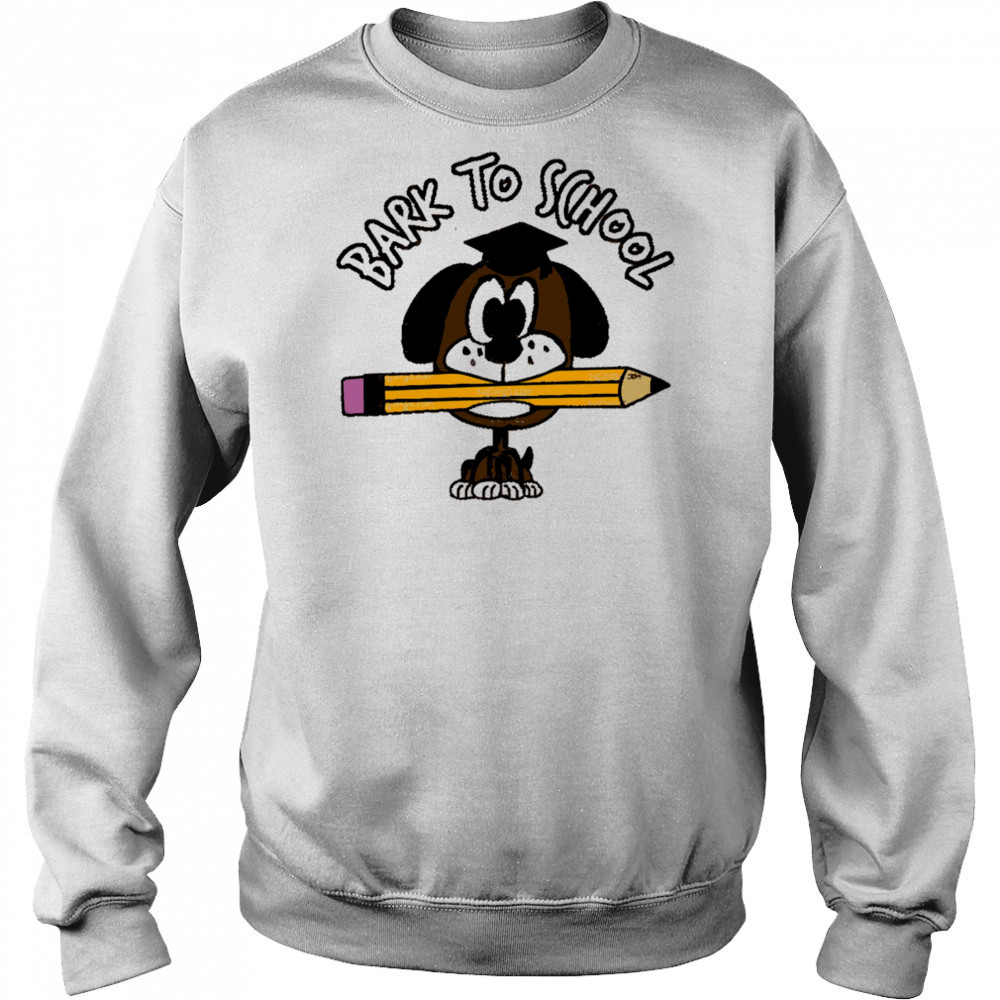 Bark To School Dog Student shirt Sweatshirt