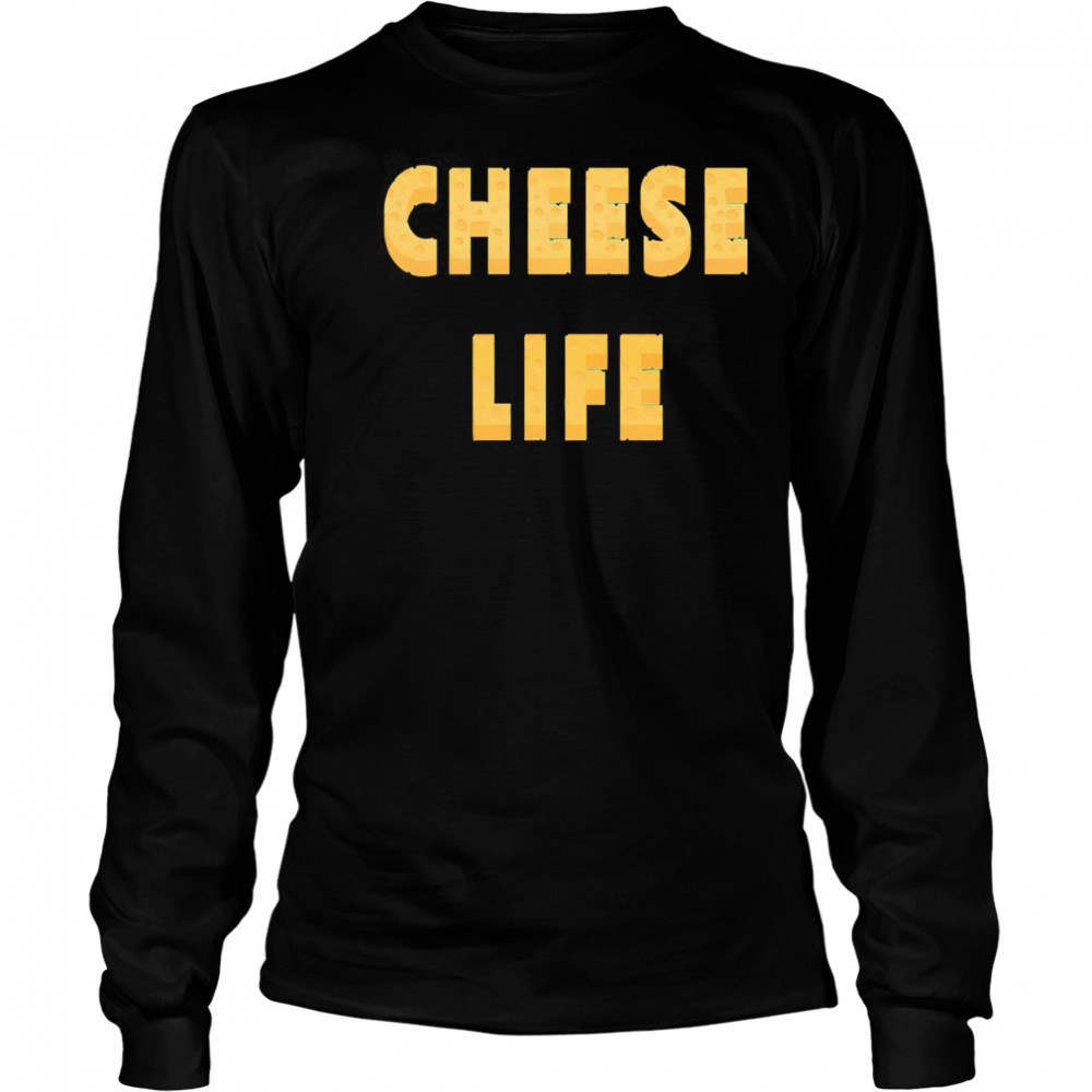 Cheese Life shirt Long Sleeved