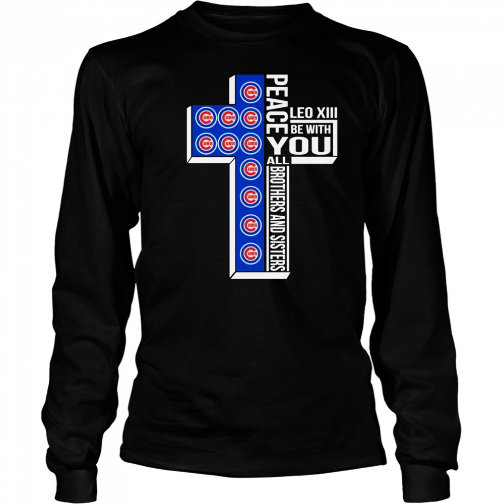 Chicago Cubs Peace You Leo Xiv Be With You All Brothers And Sisters T-shirt Long Sleeved