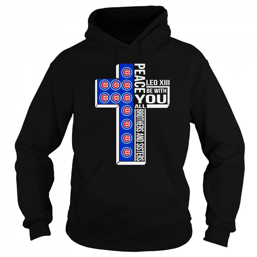 Chicago Cubs Peace You Leo Xiv Be With You All Brothers And Sisters T-shirt Hoodie
