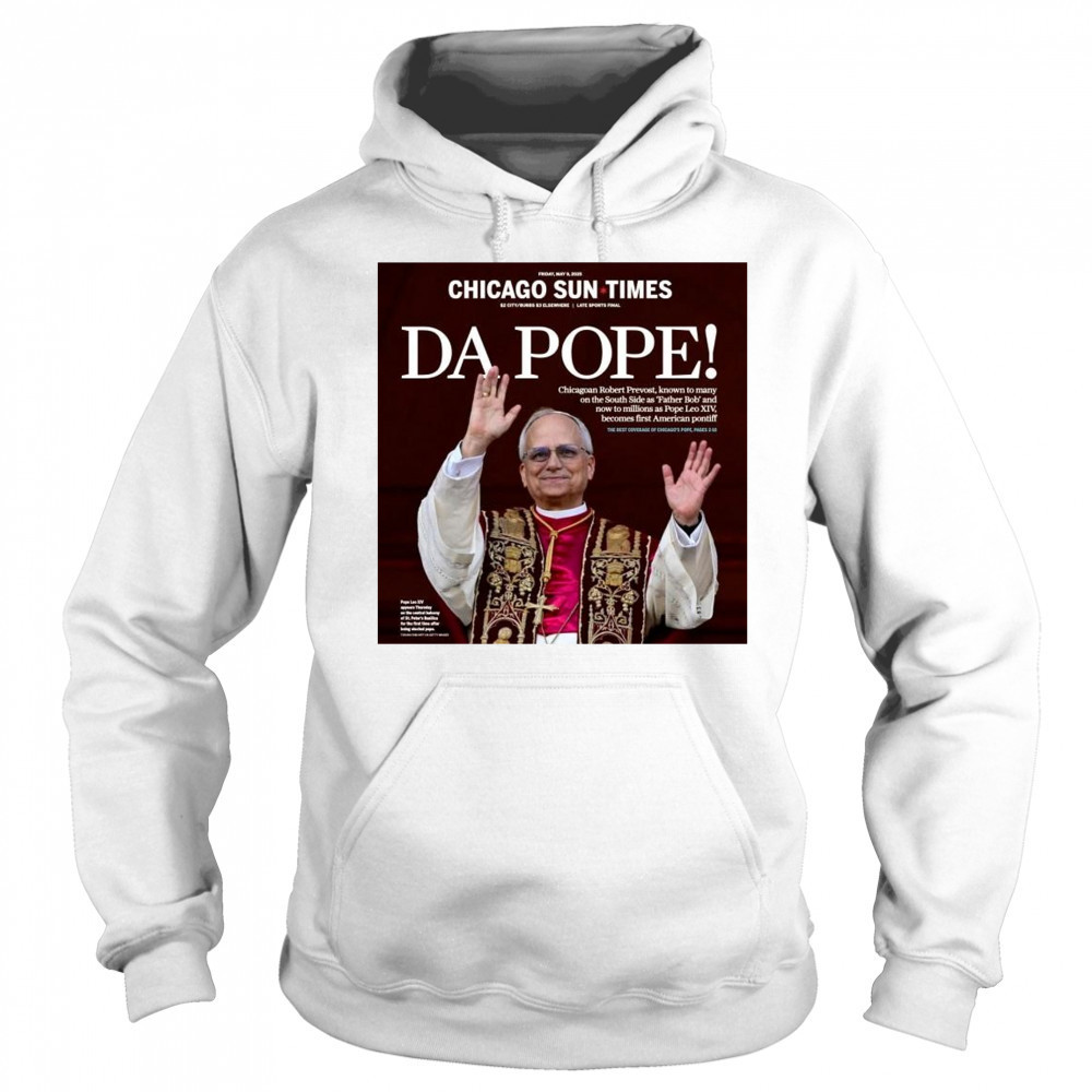 Chicago Sun Times Da Pope Front Page 2025 May 9 t-shirt Hoodie