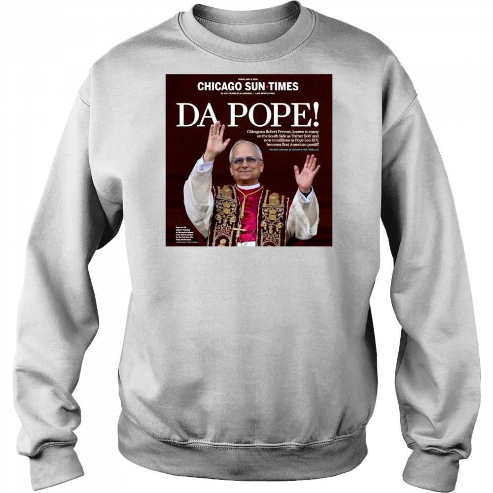Chicago Sun Times Da Pope Front Page 2025 May 9 t-shirt Sweatshirt
