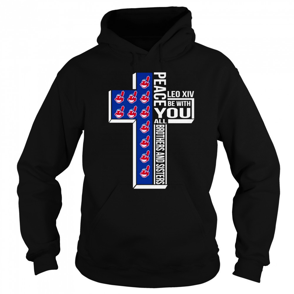 Cleveland Guardians Indians Peace You Leo Xiv Be With You All Brothers And Sisters T-shirt Hoodie