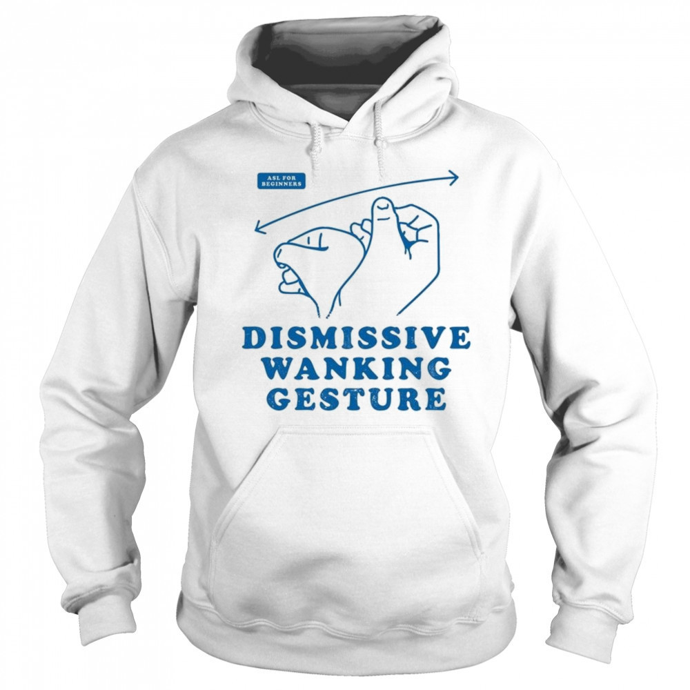 Dismissive Wanking Gesture Shirt Hoodie