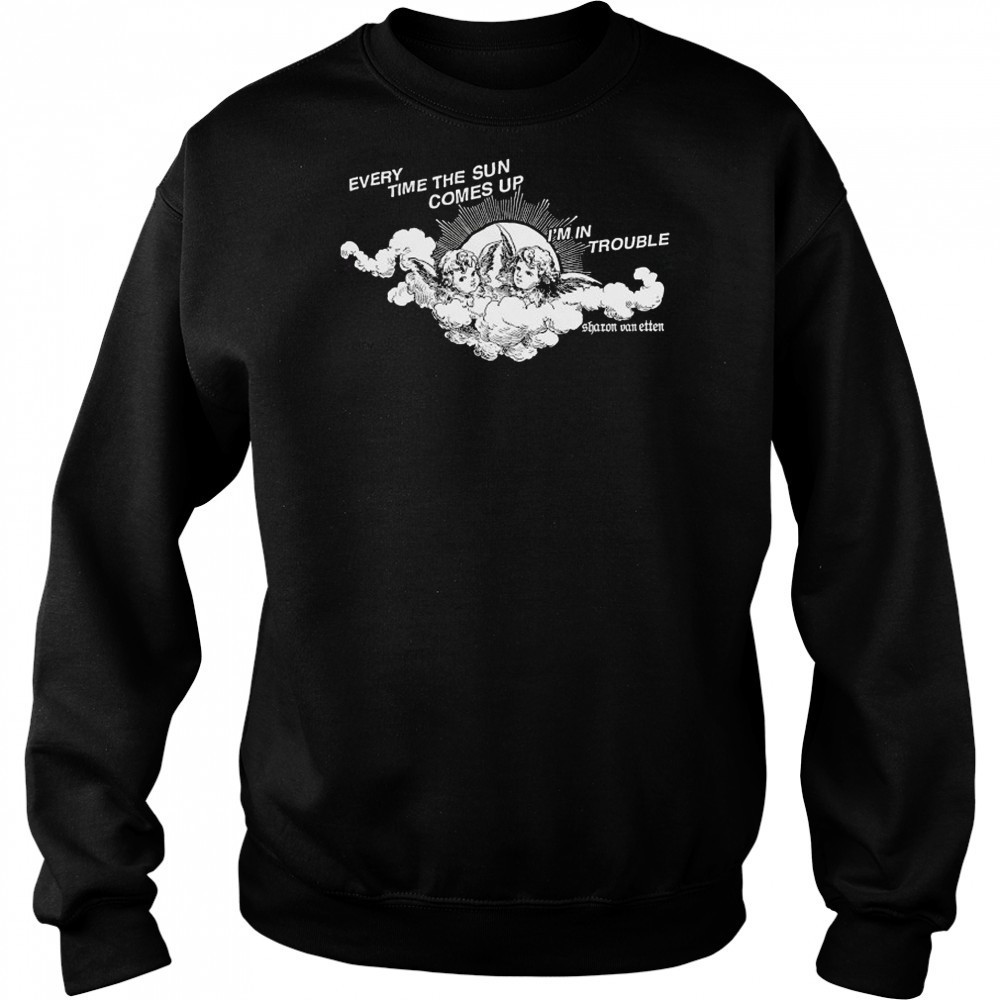 Every Time The Sun Comes Up I’m In Trouble Sharon Van Etten Angel T-shirt Sweatshirt