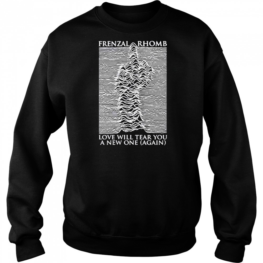 Frenzal Rhomb Love Will Tear You A New One Again T-shirt Sweatshirt