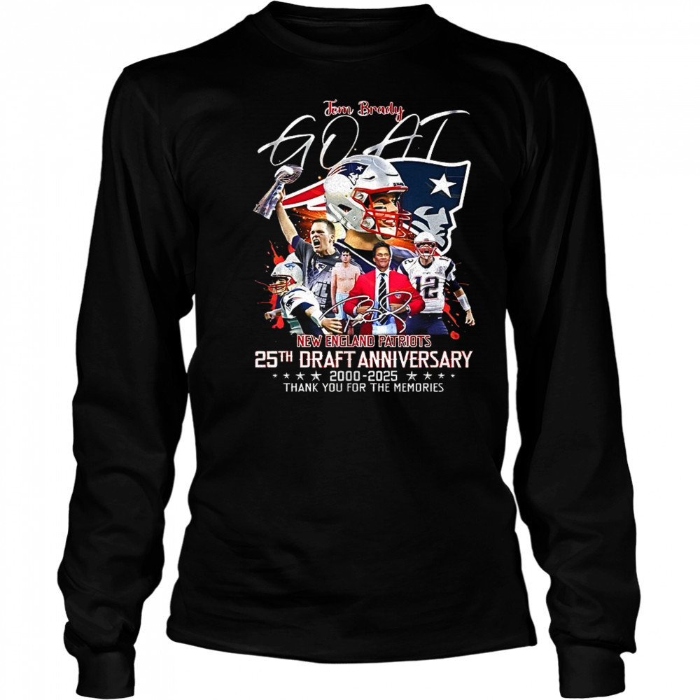 Goat Tom Brady New England Patriots 25th draft anniversary 2000 2025 thank you for the memories signature shirt Long Sleeved