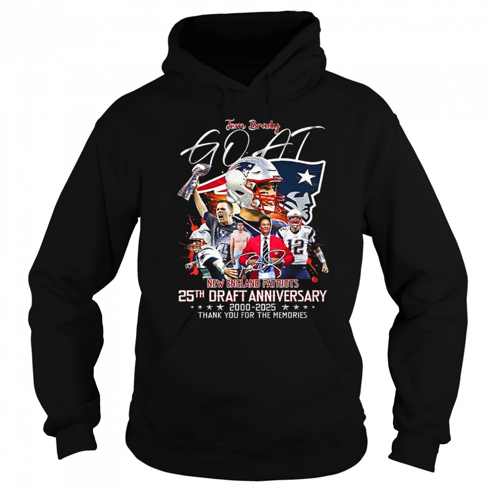 Goat Tom Brady New England Patriots 25th draft anniversary 2000 2025 thank you for the memories signature shirt Hoodie