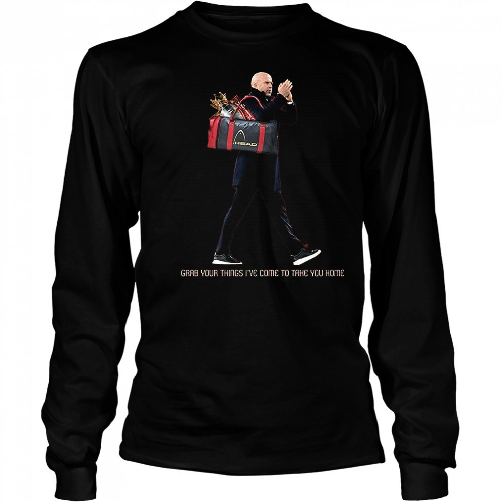 Grab your things I’ve come to take you home shirt Long Sleeved