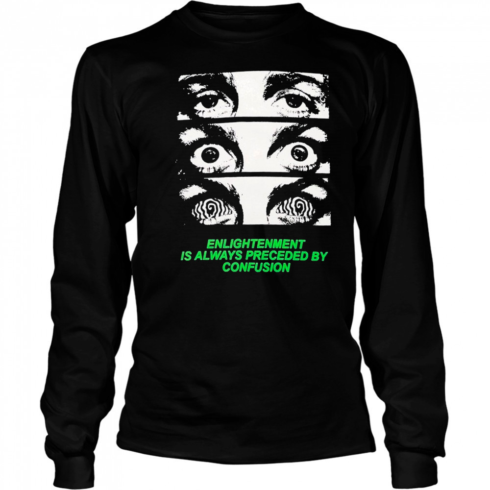 Grimey Enlightenment Is Always Preceded By Confusion Eyes T-Shirt Long Sleeved