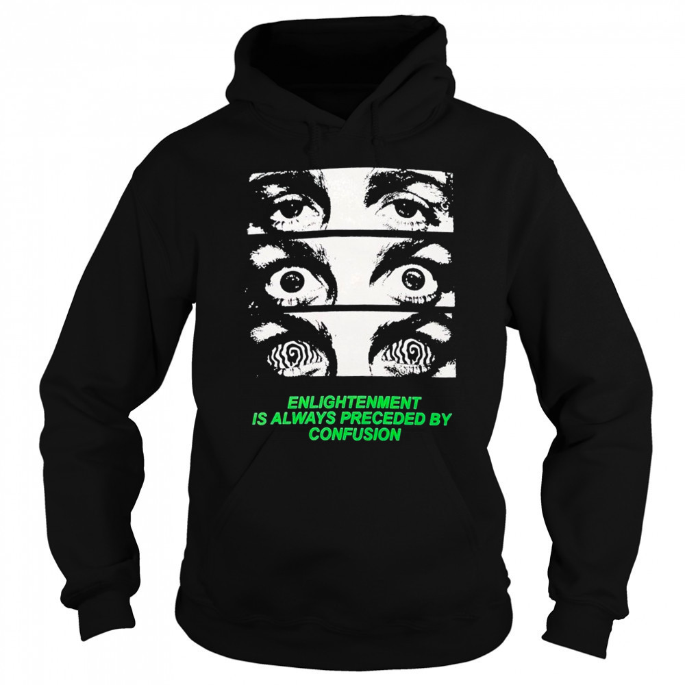 Grimey Enlightenment Is Always Preceded By Confusion Eyes T-Shirt Hoodie