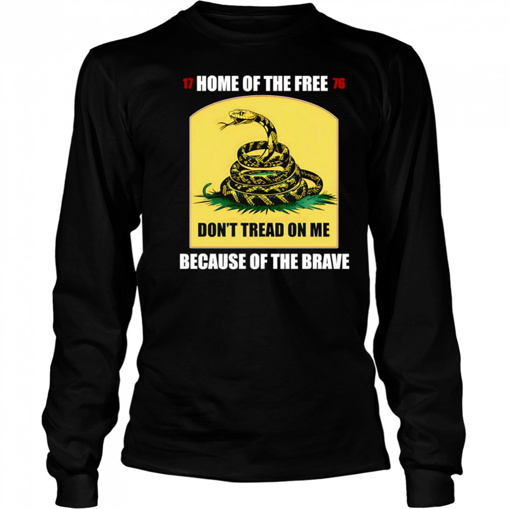 Home of the free because of the brave don’t tread on me shirt Long Sleeved