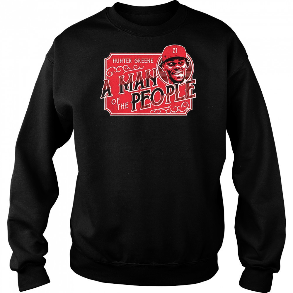 Hunter Greene Cincinnati Reds a man of the people shirt Sweatshirt