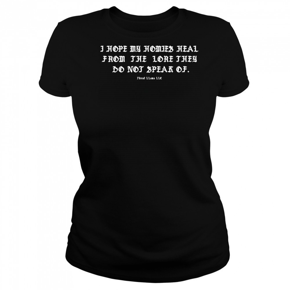 I Hope My Homies Heal From The Lore They Do Not Speak Of Threat Llama T-shirt Women's T-shirt