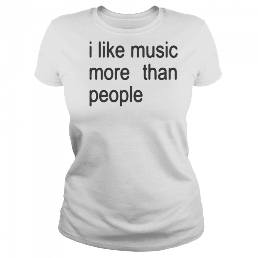 I Like Music More Than People T-shirt Women's T-shirt