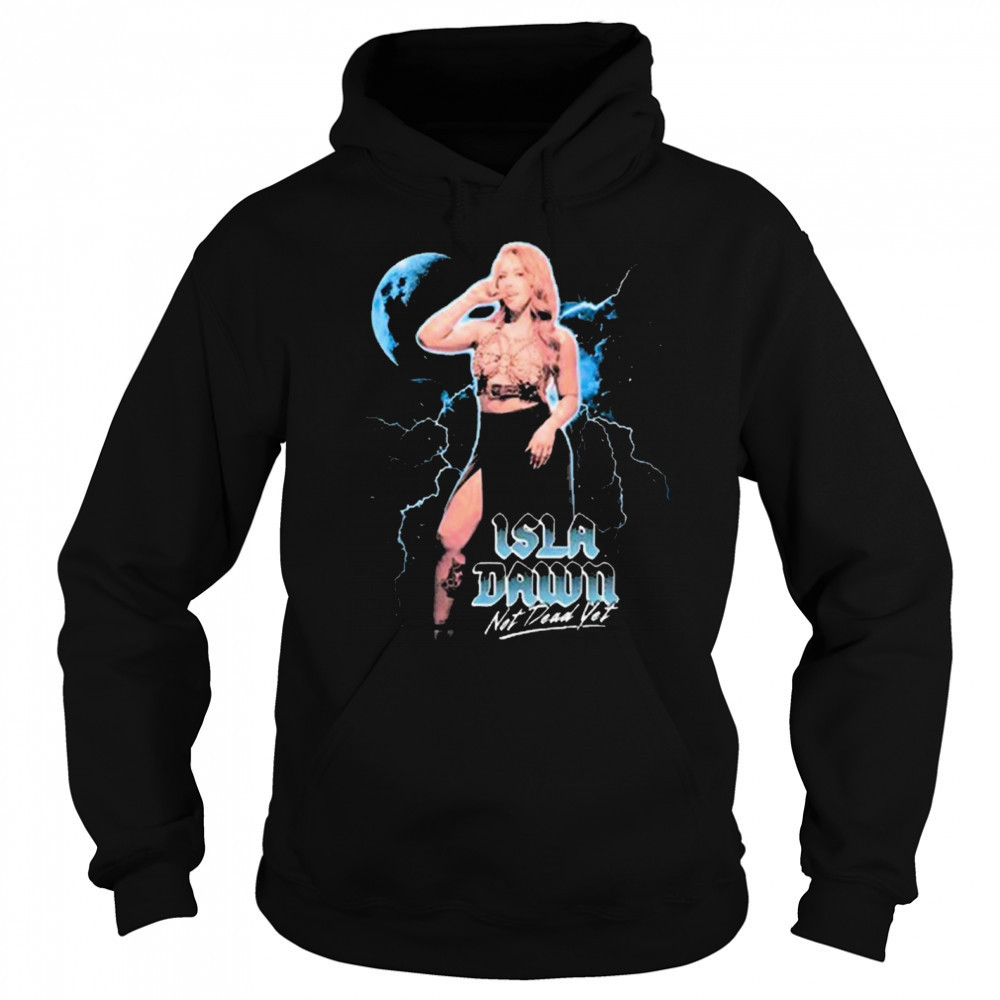 Isla Dawn Not Dead Yet Graphic 2025 t-shirt Hoodie
