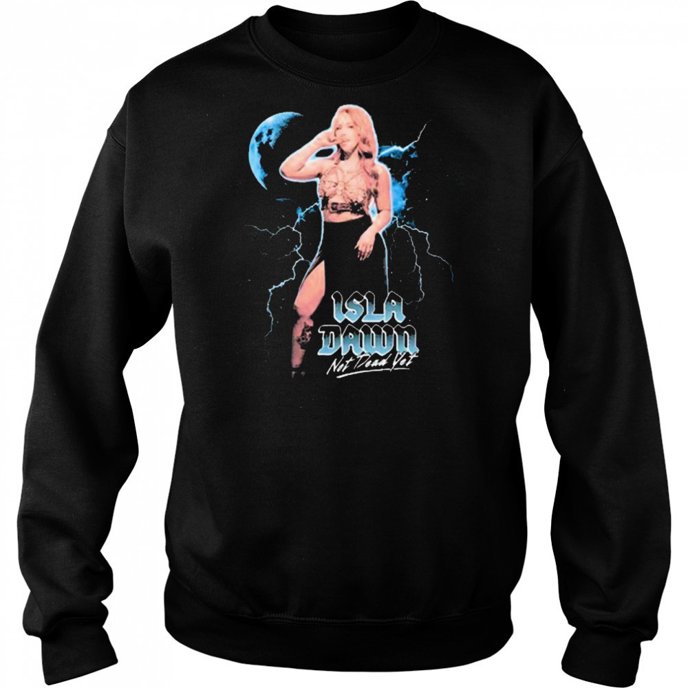 Isla Dawn Not Dead Yet Graphic 2025 t-shirt Sweatshirt