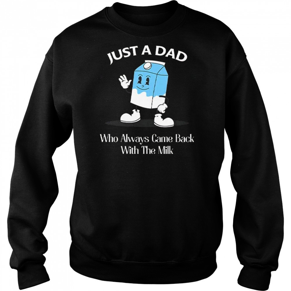Just A Dad Who Always Came Back With The Milk Cartoon Shirt Sweatshirt