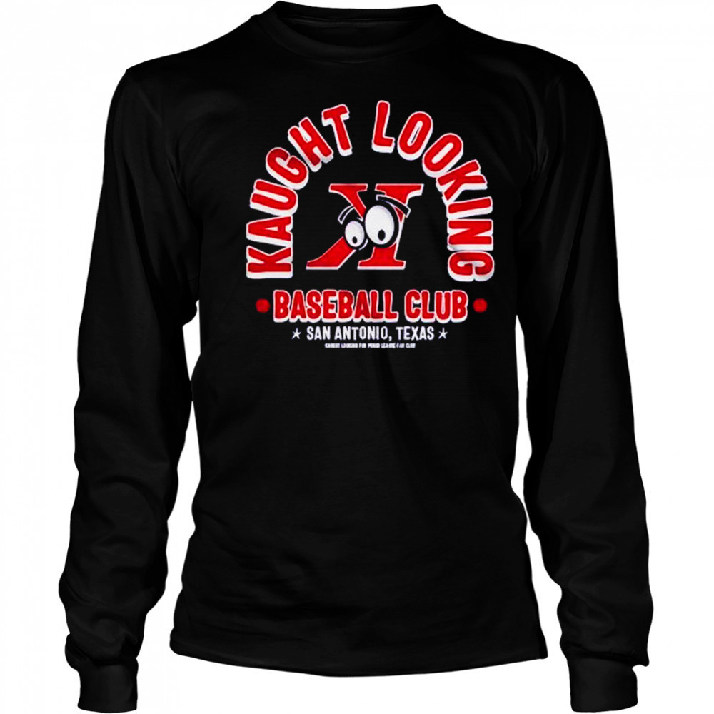 Kaught Looking baseball club San Antonio Texas shirt Long Sleeved