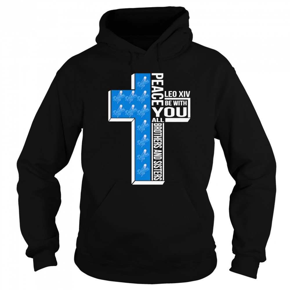 Los Angeles Dodgers Peace You Leo Xiv Be With You All Brothers And Sisters T-shirt Hoodie