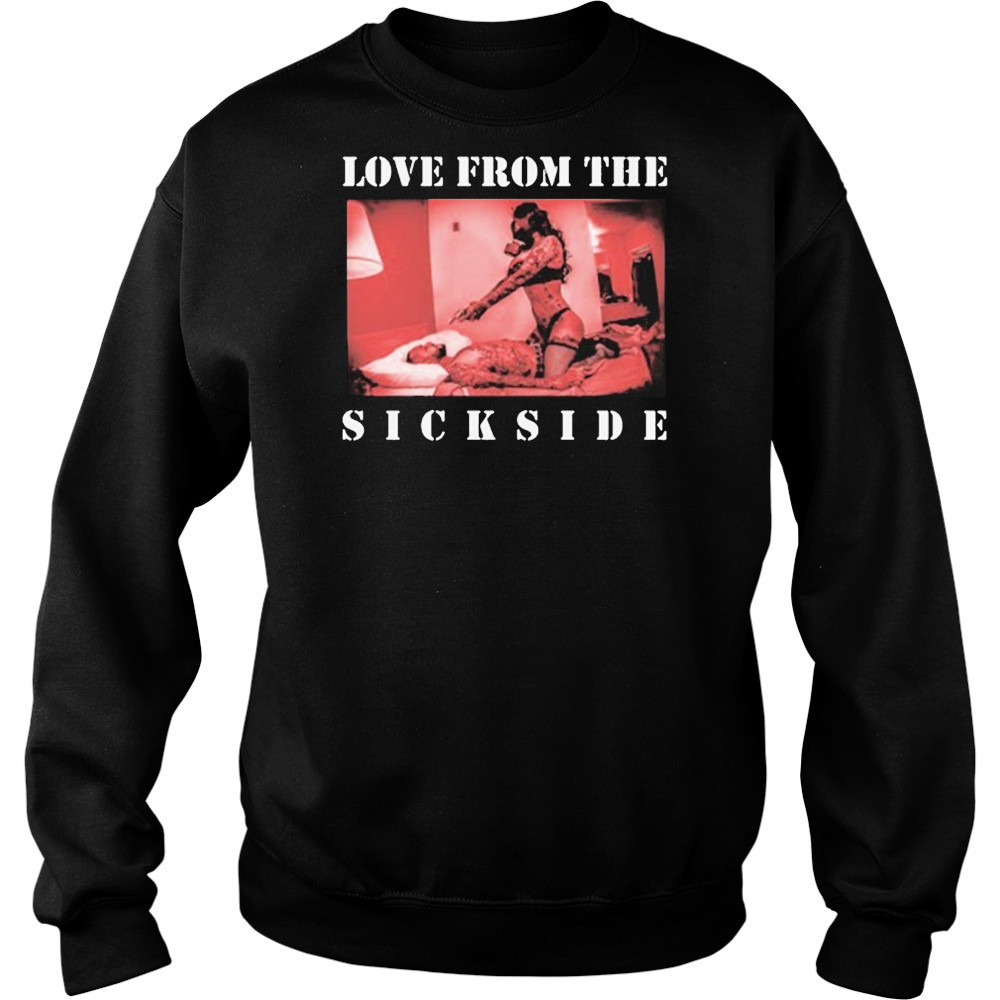 Love From The Sick Side T-shirt Sweatshirt