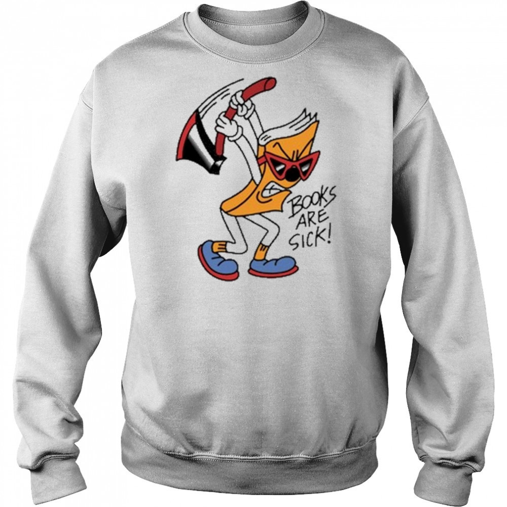 Nick Parry Axed Books Are Sick T-Shirt Sweatshirt