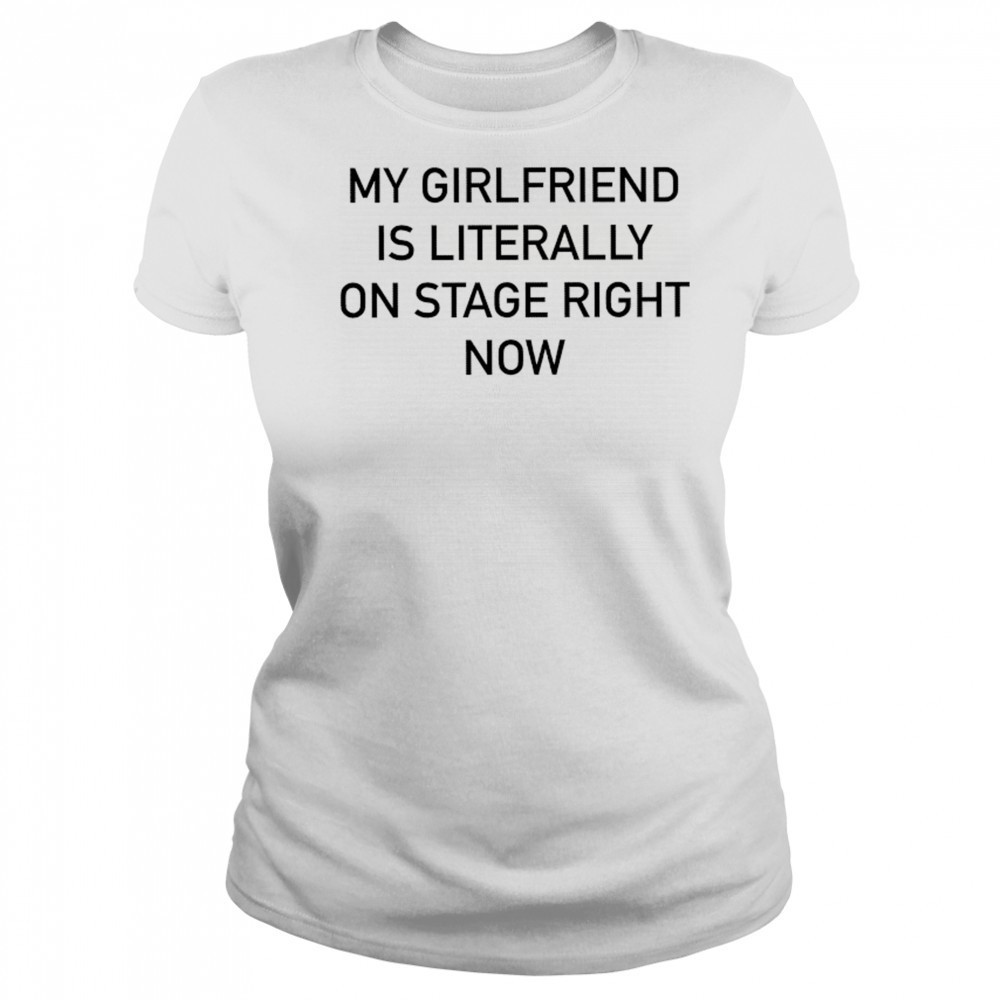 Nieve Ella My Girlfriend Is Literally On Stage Right Now T-shirt Women's T-shirt
