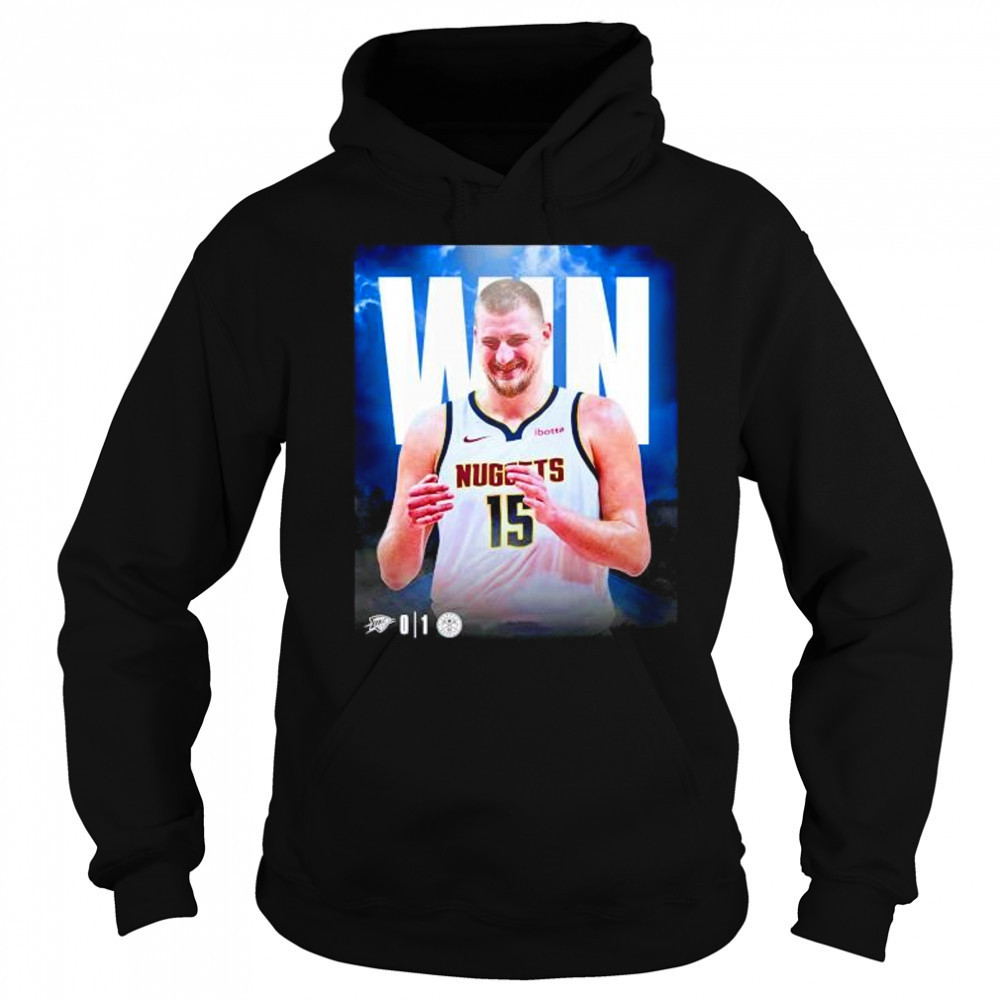 Nikola Jokic Denver Nuggets win beat the Thunder take 1 0 series shirt Hoodie