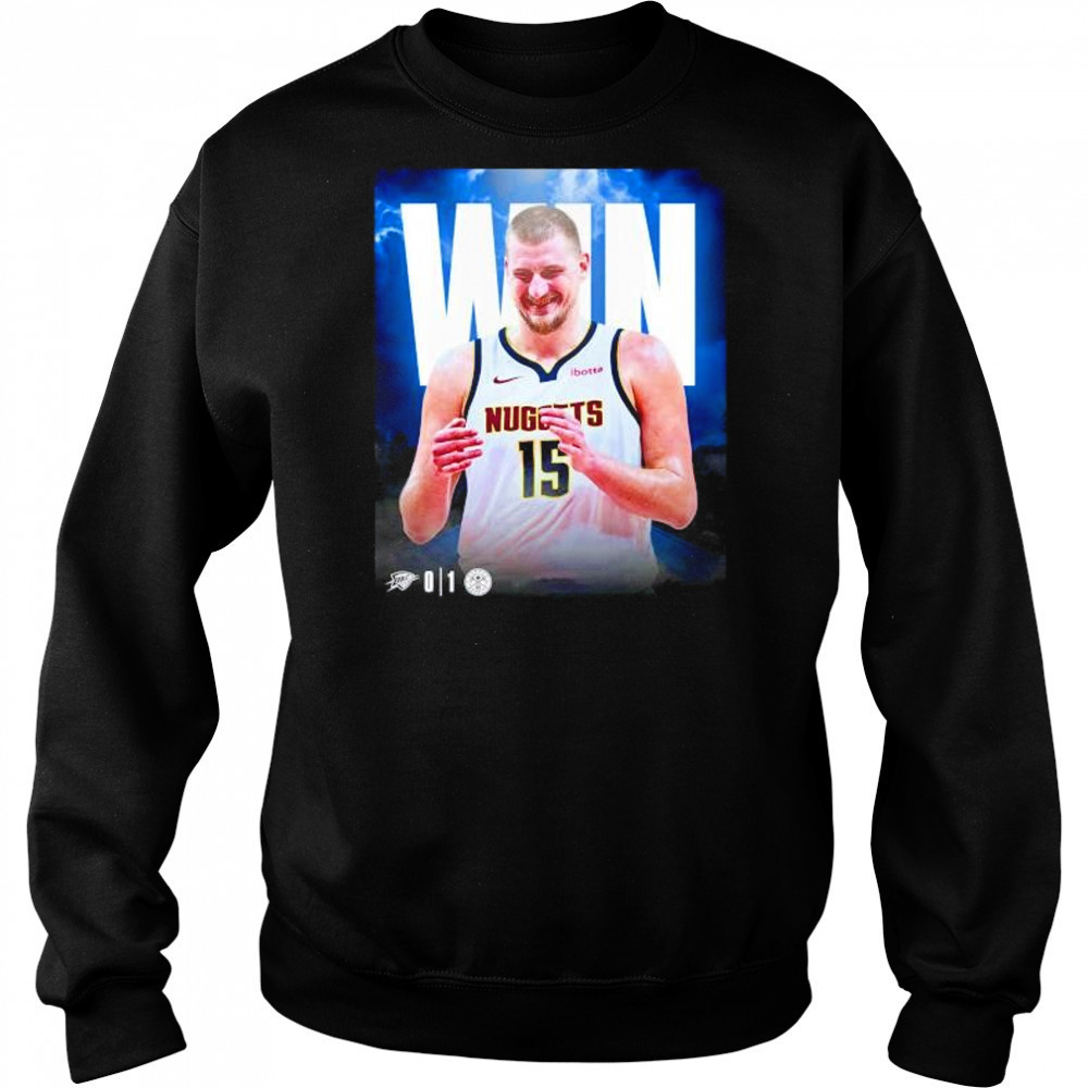 Nikola Jokic Denver Nuggets win beat the Thunder take 1 0 series shirt Sweatshirt