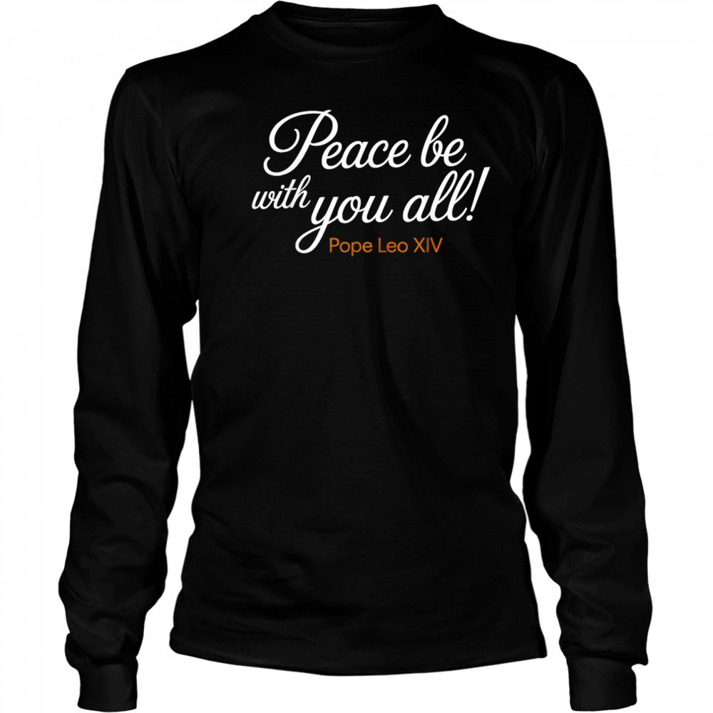Pope Leo XIV Peace Be With You All T-Shirt Long Sleeved