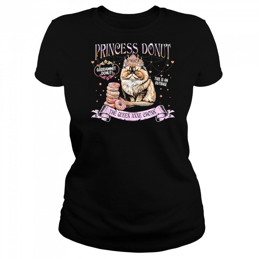 Princess Donut Goddammit Donut This is An Outrage The Queen Anne Chonk Cat T-Shirt Women's T-shirt