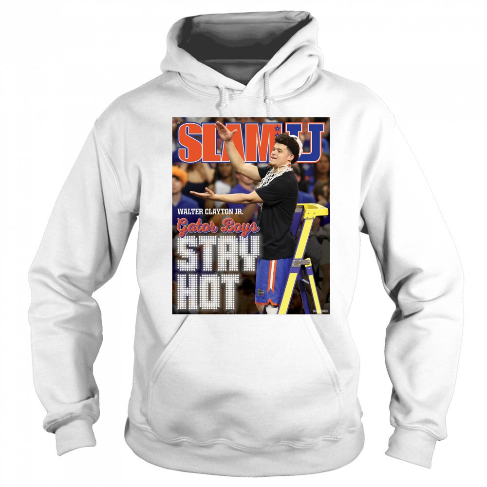 SLAMU Cover Walter Clayton Jr. Gator Boys Stay Hot Florida Gators Basketball Poster t-shirt Hoodie