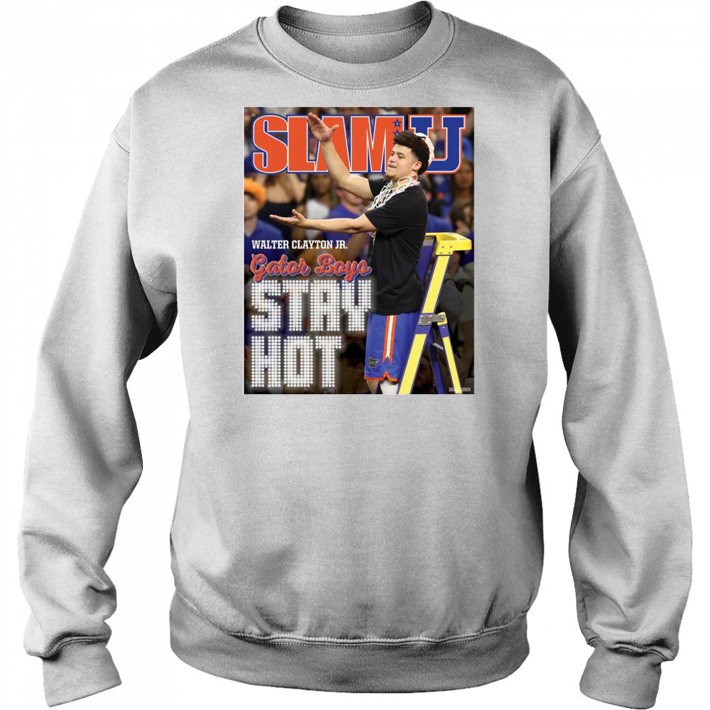 SLAMU Cover Walter Clayton Jr. Gator Boys Stay Hot Florida Gators Basketball Poster t-shirt Sweatshirt