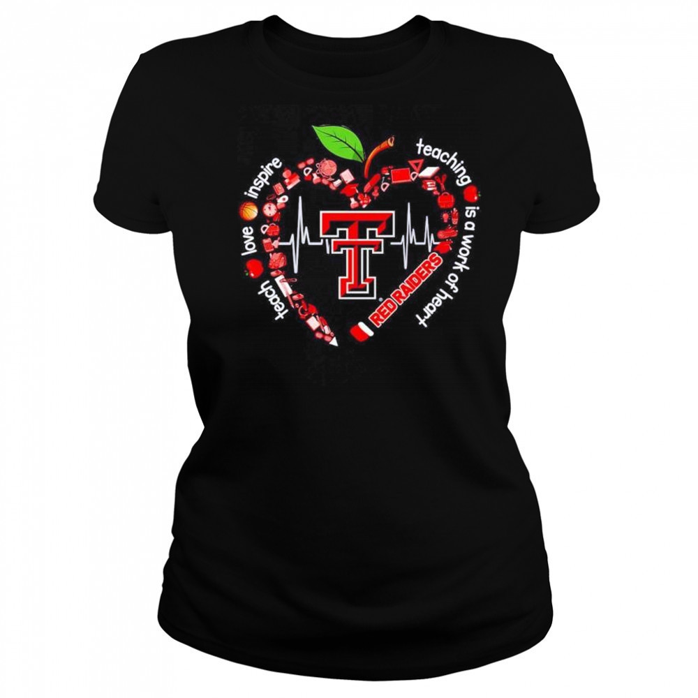 Texas Tech Red Raiders teach love inspire teaching is a work of heart shirt Women's T-shirt
