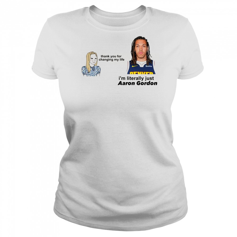Thank you for changing my life i’m literally just Aaron Gordon Denver Nuggets t-shirt Women's T-shirt