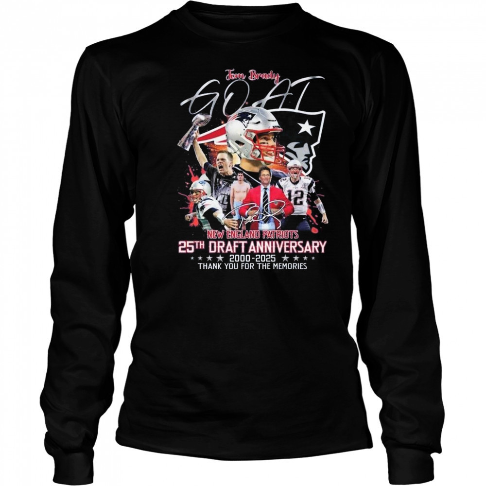 Tom Brady GOAT New England Patriots 25th Draft Anniversary 2000-2025 Thank You For The Memories Signature Shirt Long Sleeved
