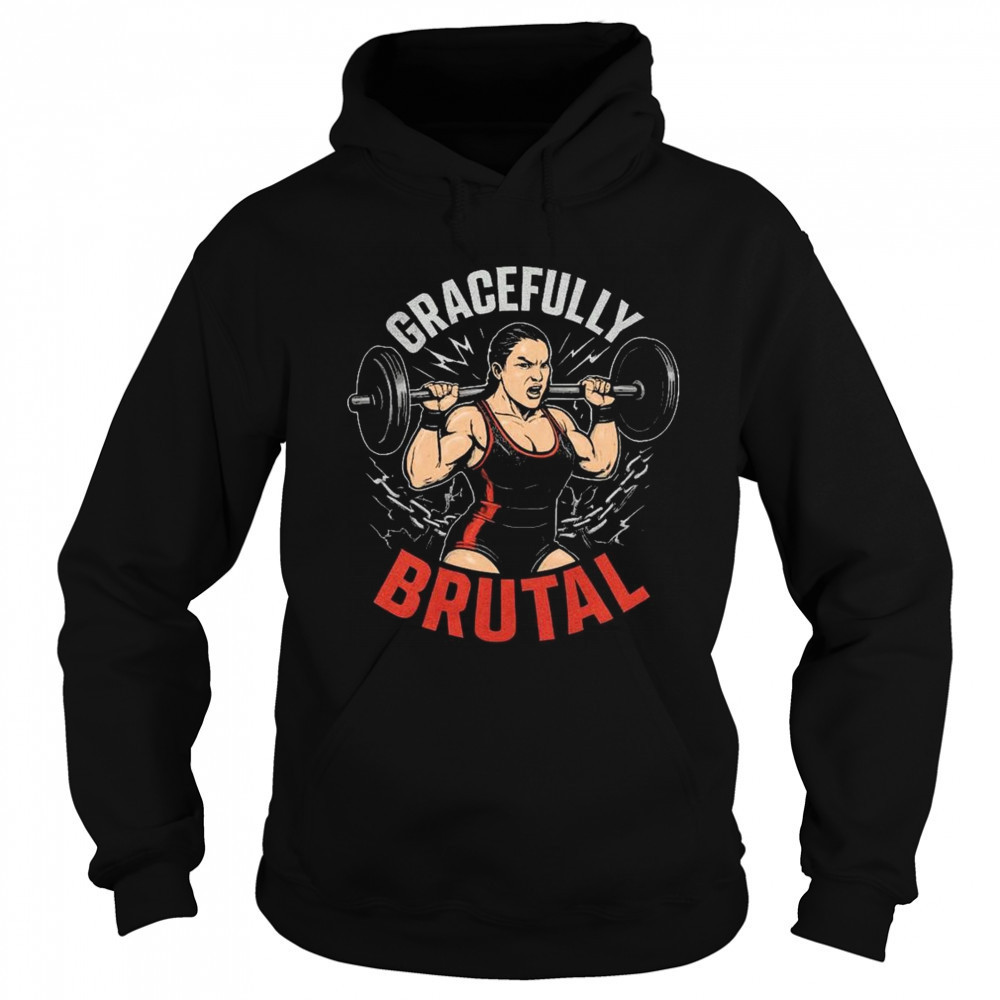 WWE Jordynne Grace Gracefully Brutal Power Isn’t Given It’s Earned Rep By Rep Graphic t-shirt Hoodie