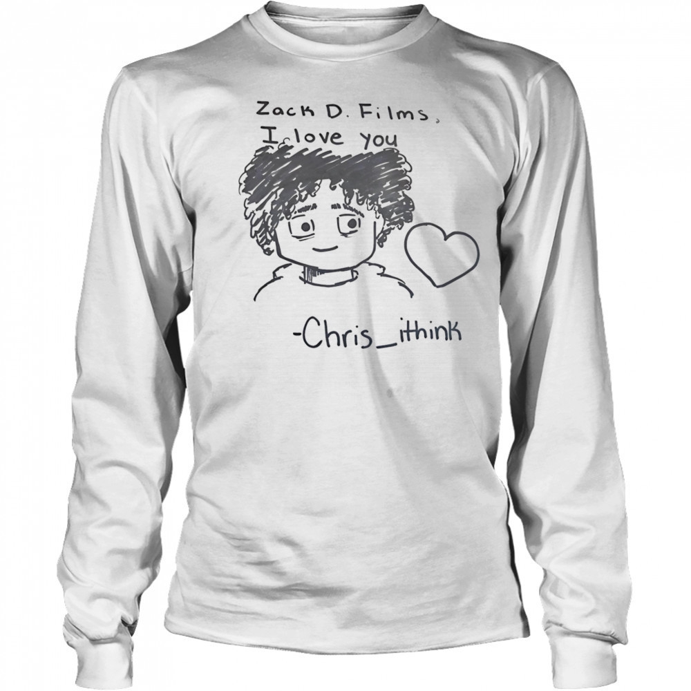 Zack D Films I love you Chris Ithink shirt Long Sleeved