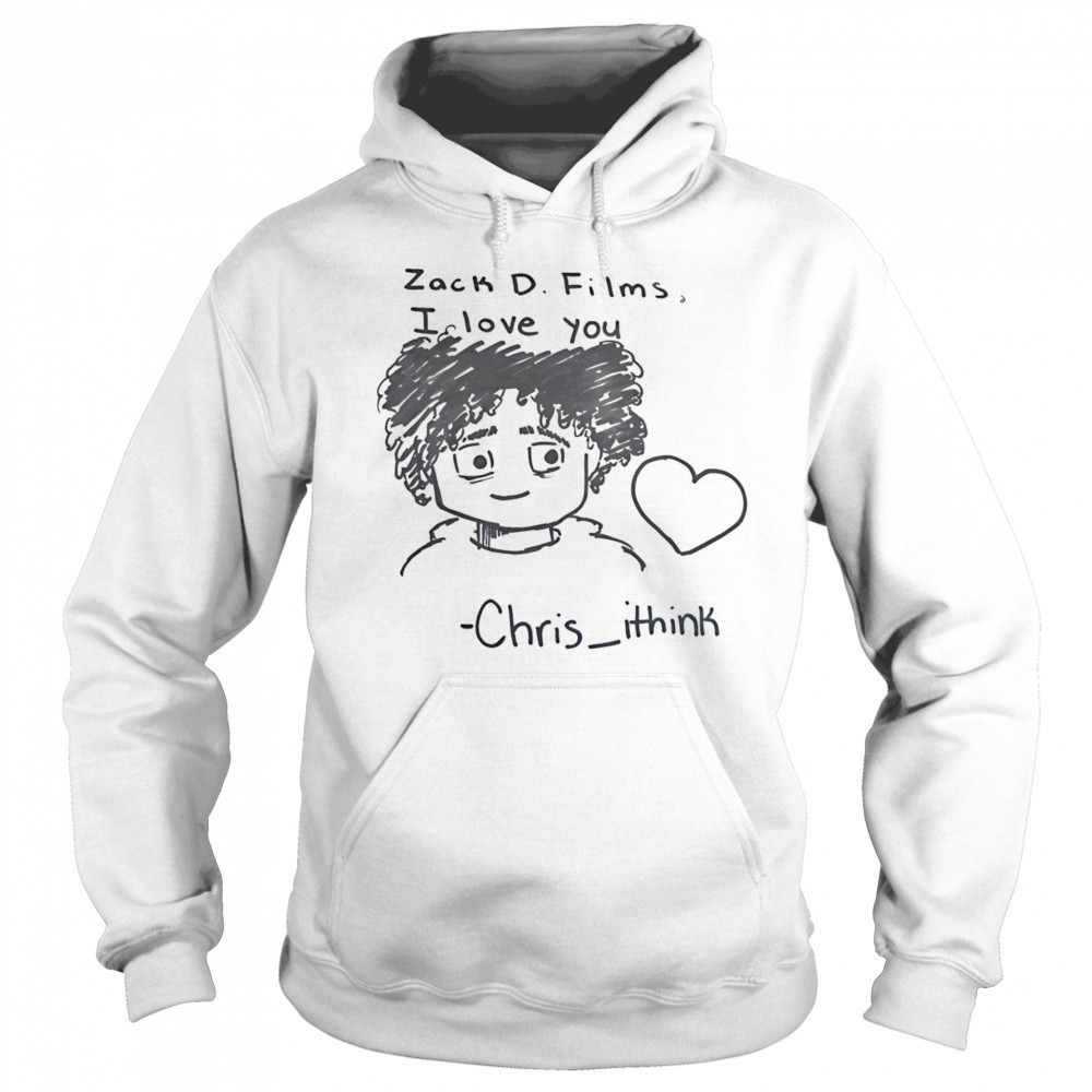 Zack D Films I love you Chris Ithink shirt Hoodie