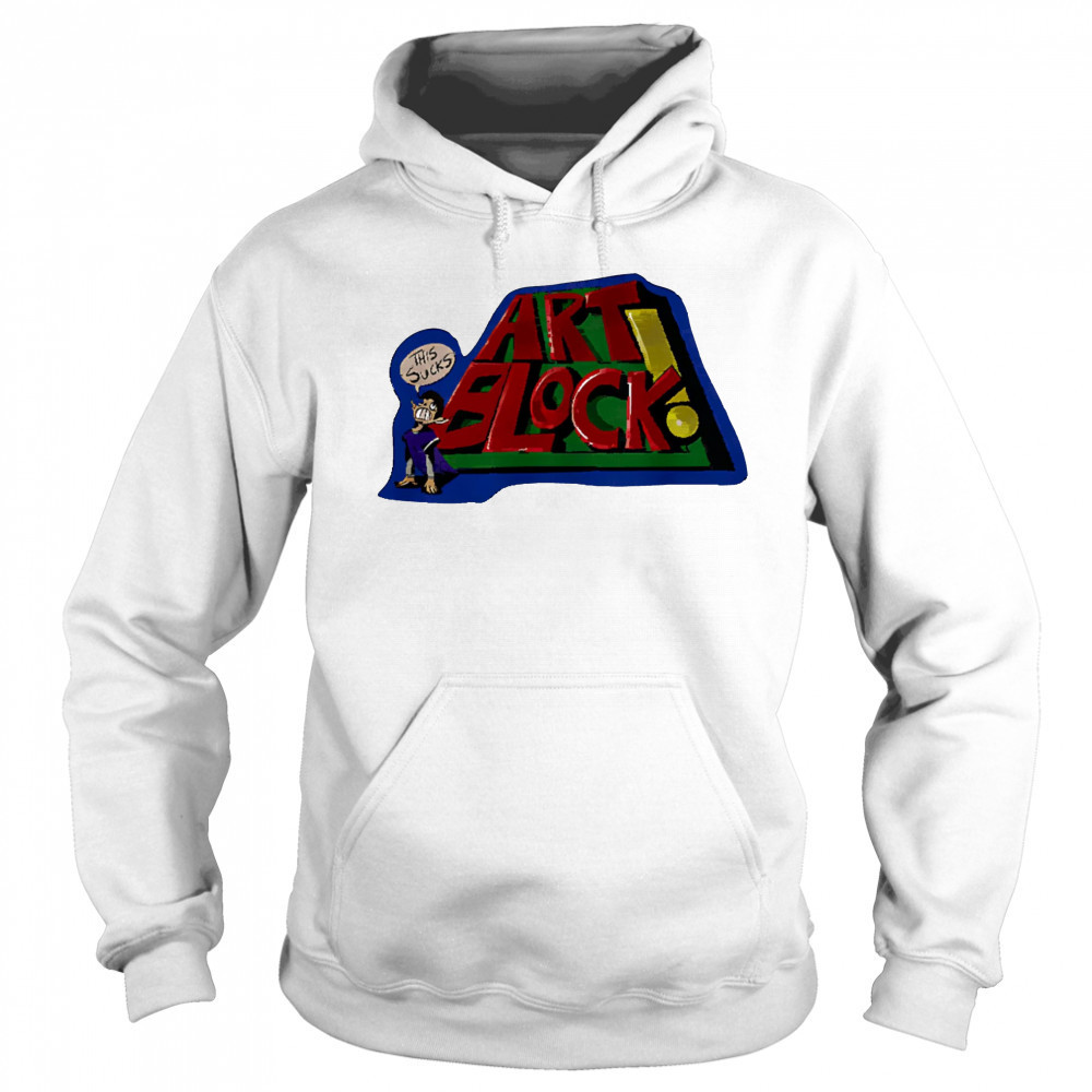 Art block this sucks graphic shirt Hoodie