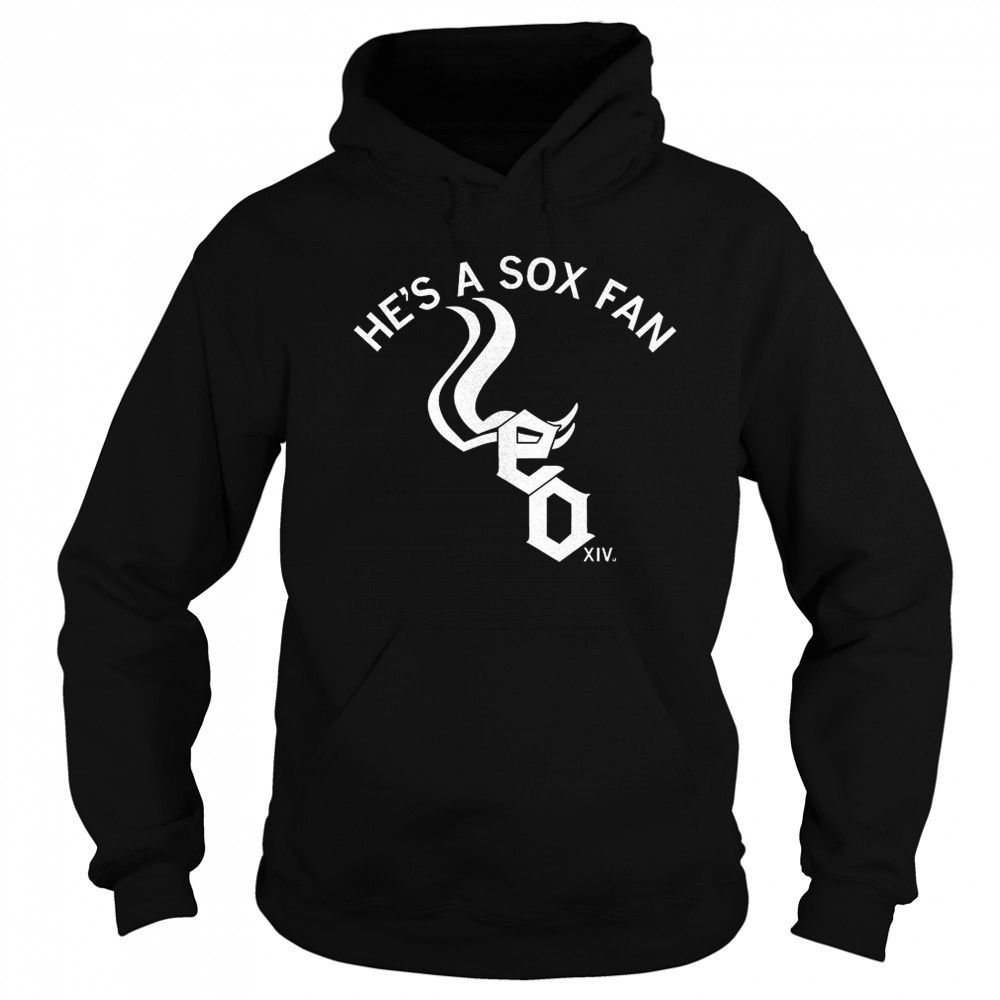 Chicago White Sox he’s a Sox fan shirt Hoodie