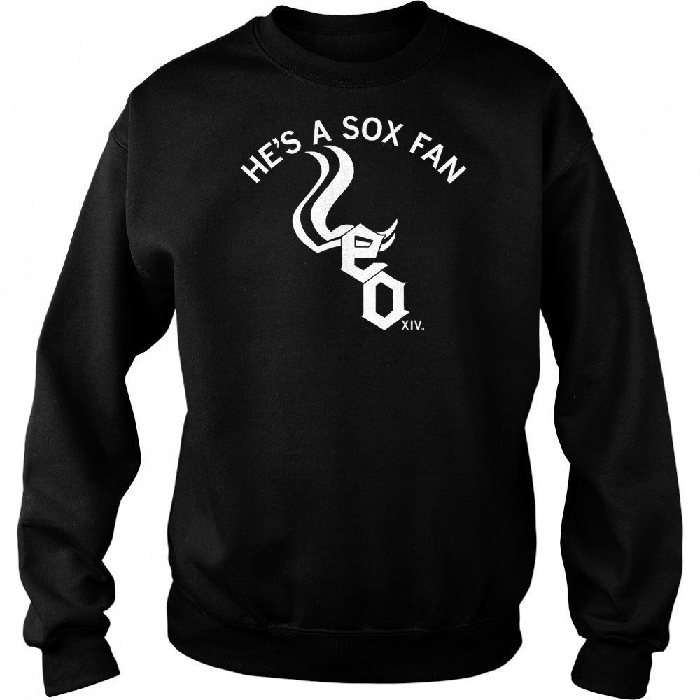 Chicago White Sox he’s a Sox fan shirt Sweatshirt