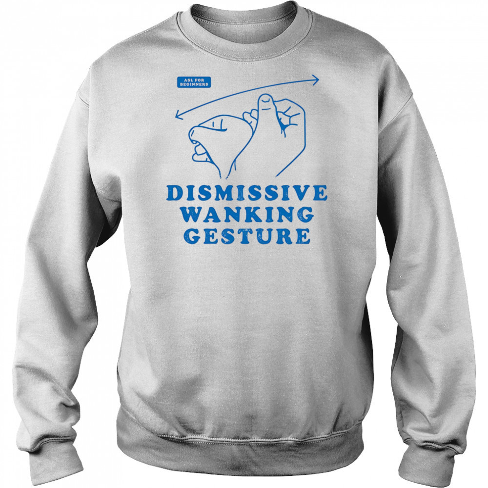 Dismissive wanking gesture shirt Sweatshirt