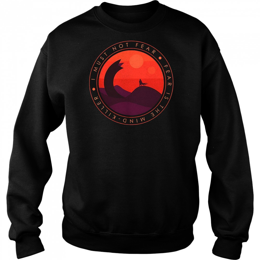 Dune fear is the mind-killer I must not fear shirt Sweatshirt