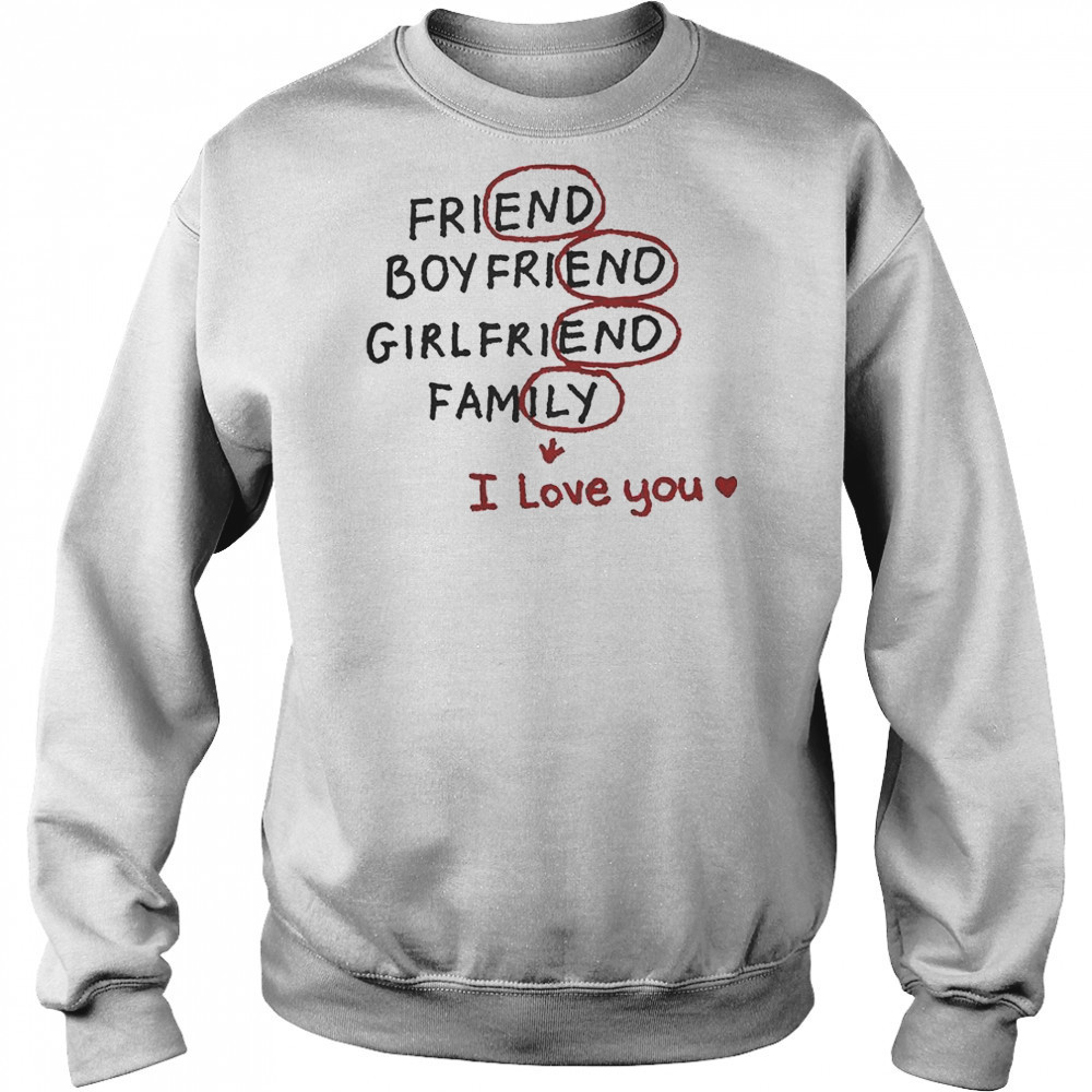 Friend Boyfriend Girlfriend Family I Love You T-Shirt Sweatshirt